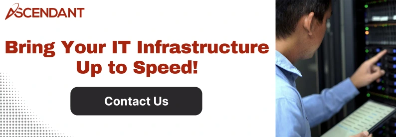 Bring Your IT Infrastructure Up to Speed!