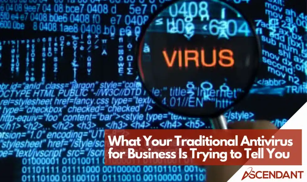 What Your Traditional Antivirus for Business is Trying to Tell You
