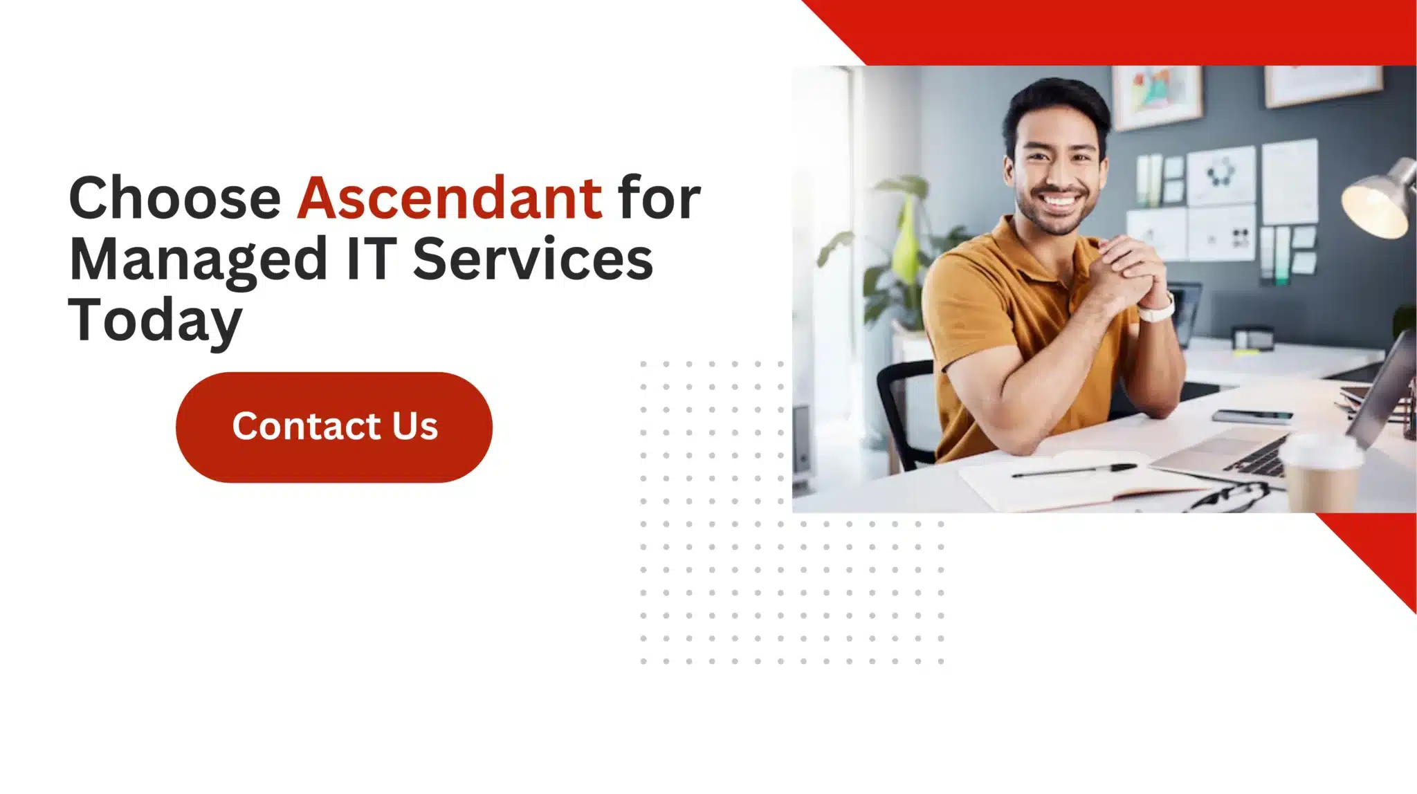 Choose Ascendant for Managed IT Services Today 