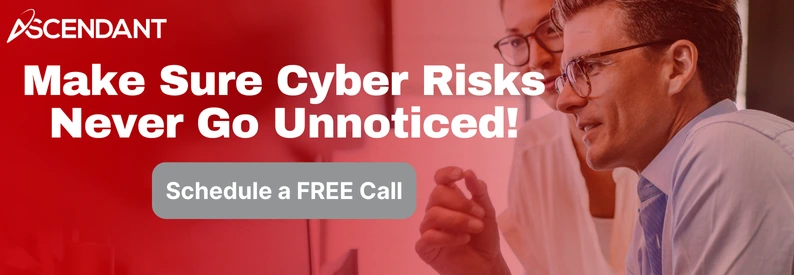 Make Sure Cyber Risks Never Go Unnoticed