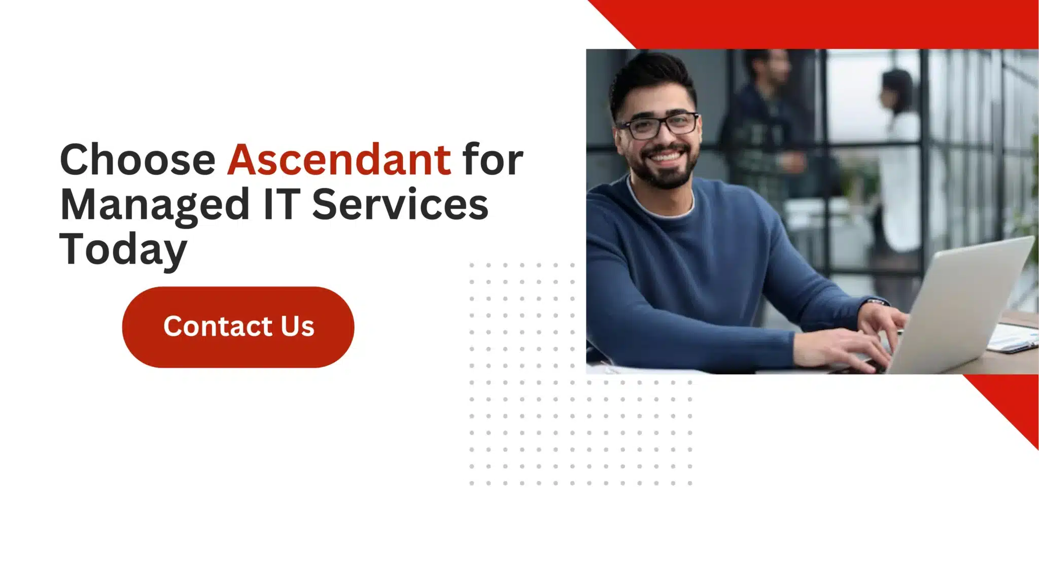 Choose Ascendant for Managed IT Services Today 