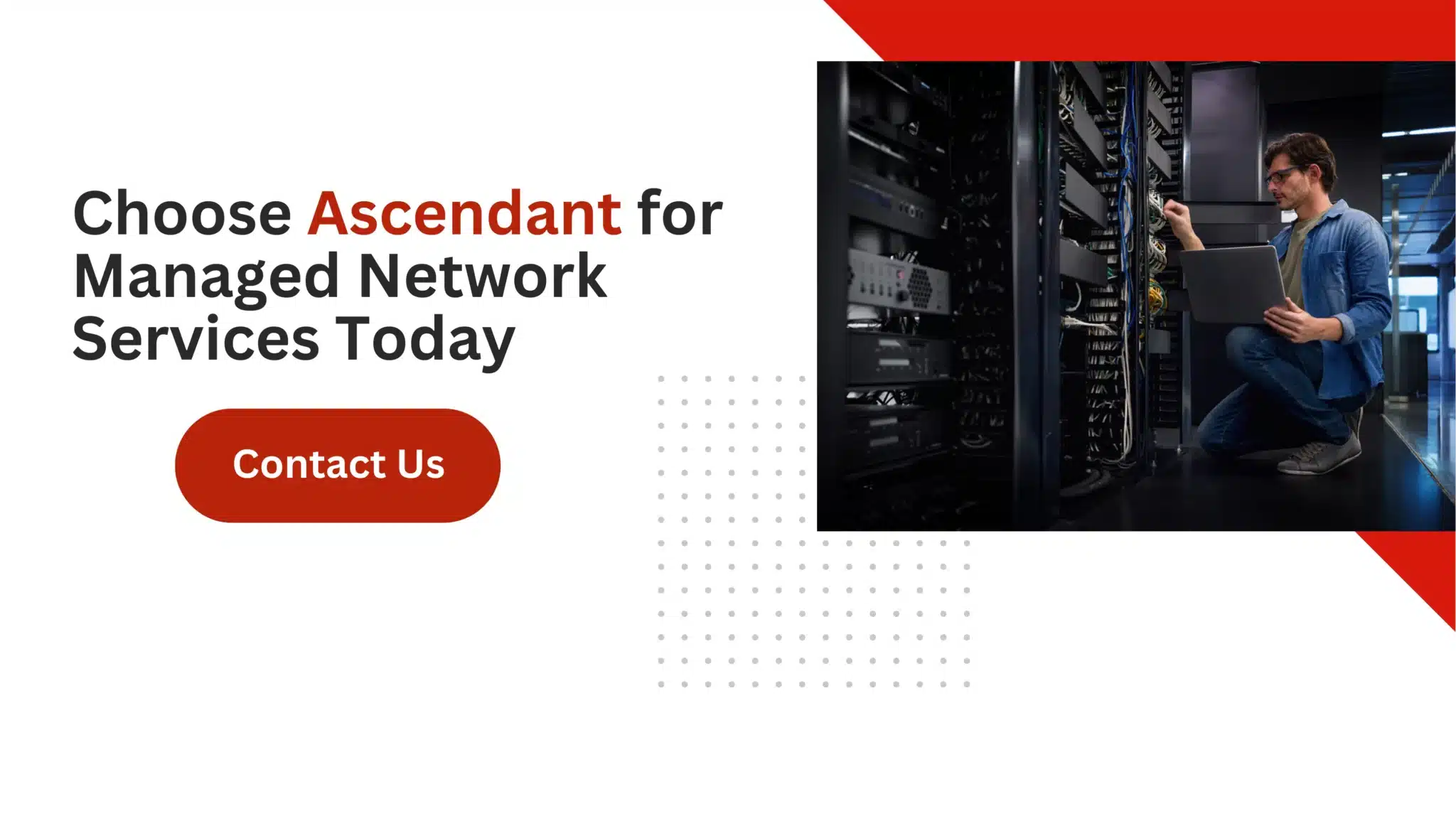 Choose Ascendant for Managed Network Services Today 