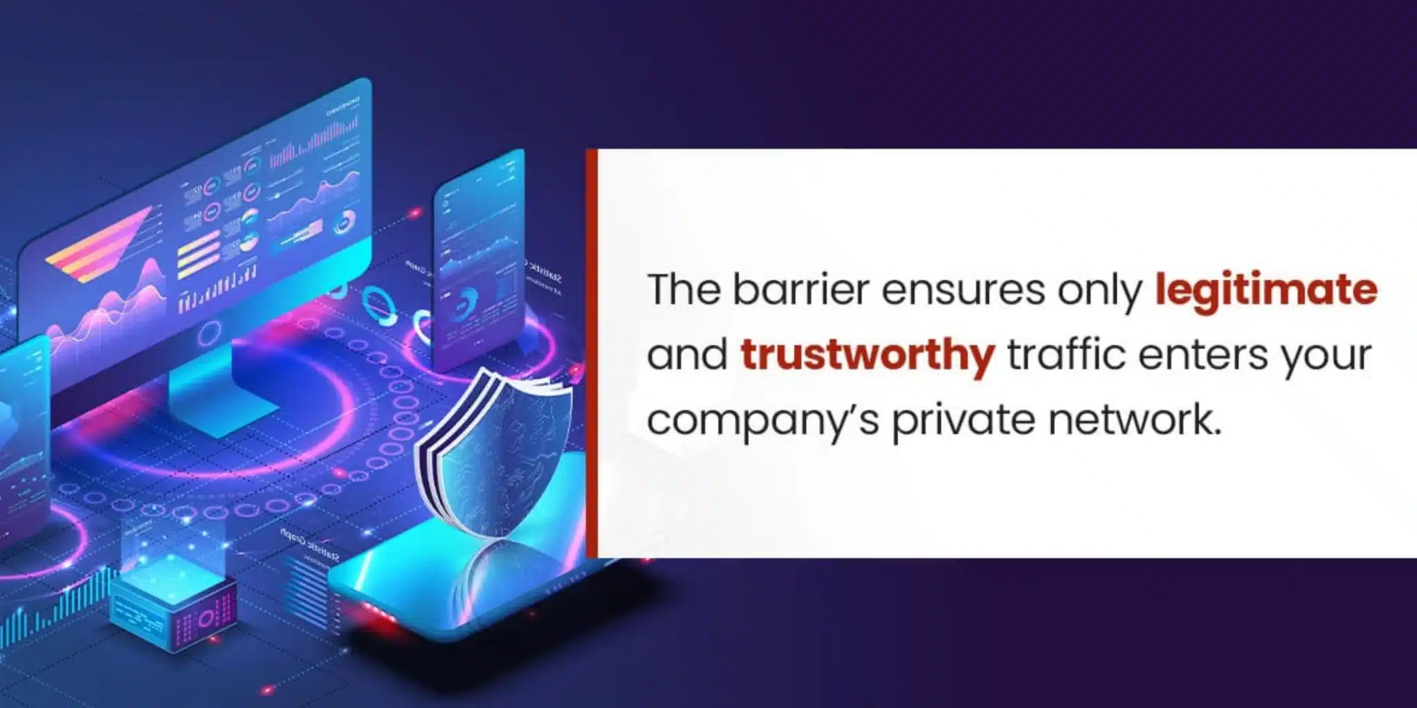 The barrier ensures only legitimate and trustworthy traffic enters your company’s private network,