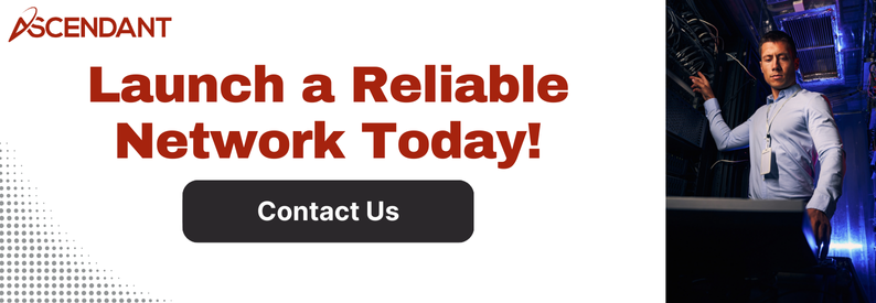 Launch a Reliable Network Today!