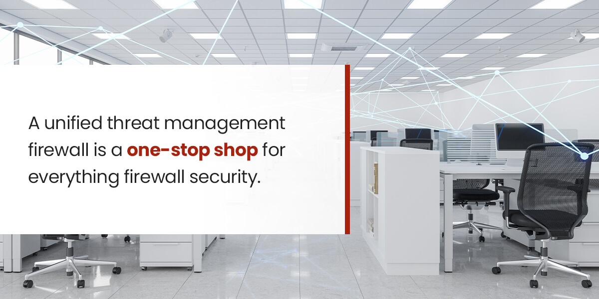 A unified threat management firewall is a one-stop shop of everything firewall security