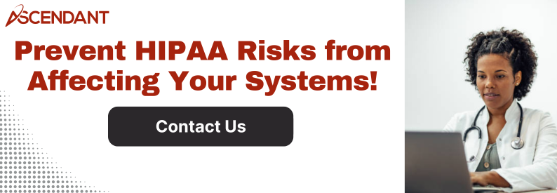 Prevent HIPAA Risks from Affecting Your Systems!