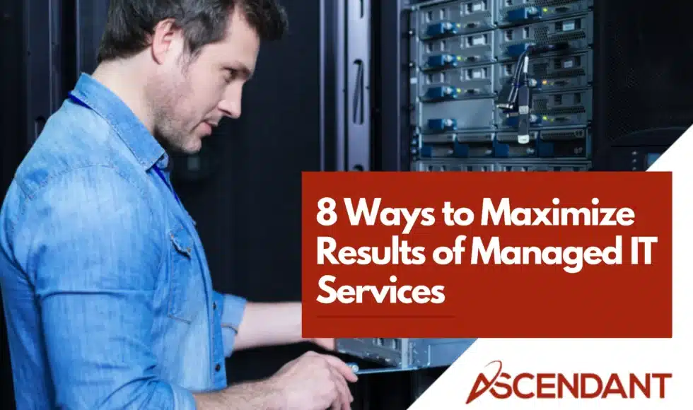 8 Ways to Maximize Results of Managed IT Services
