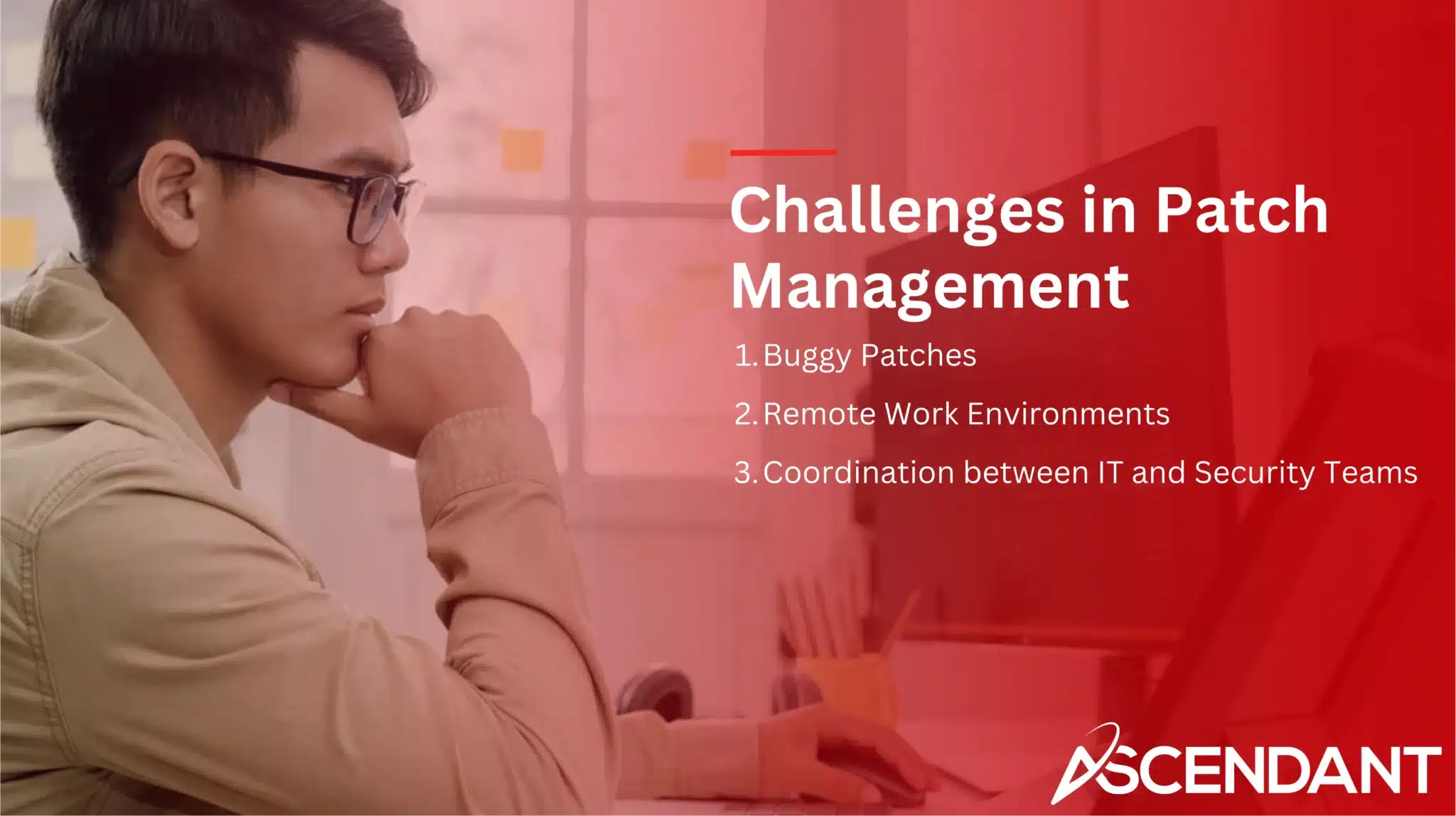 Challenges in Patch Management
1. Buggy Patches
2. Remote Work Environments
3. Coordination between IT and Security Teams
