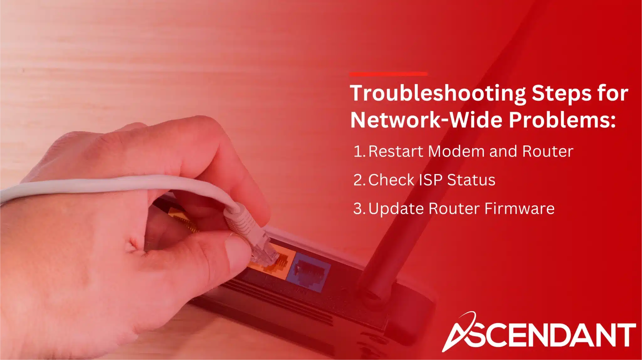 Troubleshooting Steps for Network-Wide Problems: 1. Restart Modem and Router 2. Check ISP Status 3. Update Router Firmware