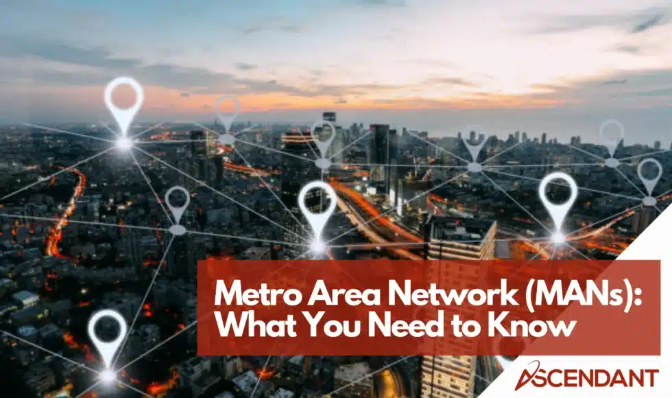 Metro Area Network (MANs) What You Need to Know