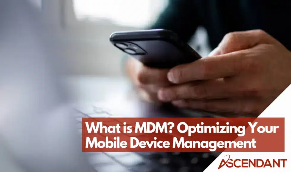 What is MDM? Optimizing Your Mobile Device Management