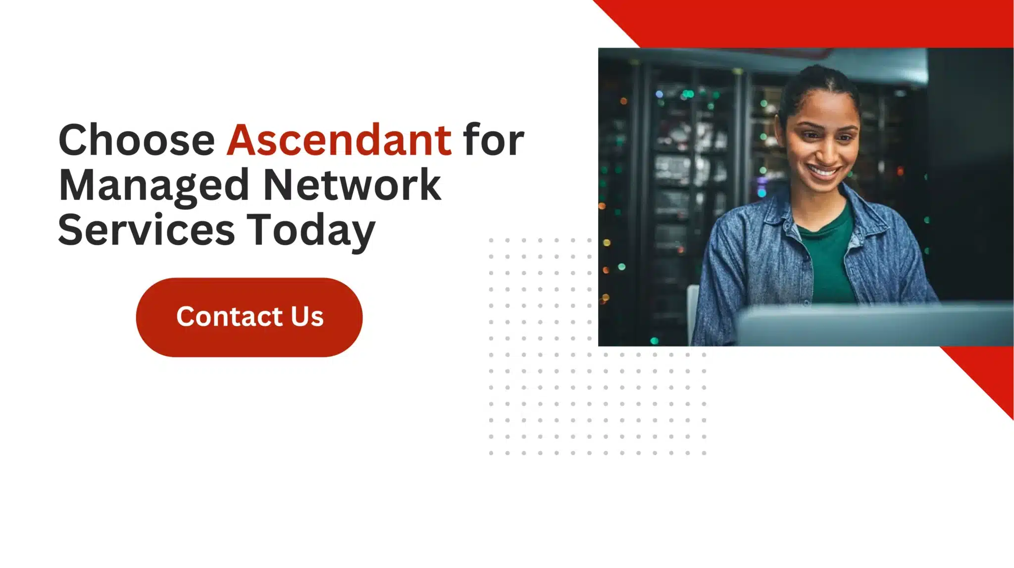 Choose Ascendant for Managed Network Services Today