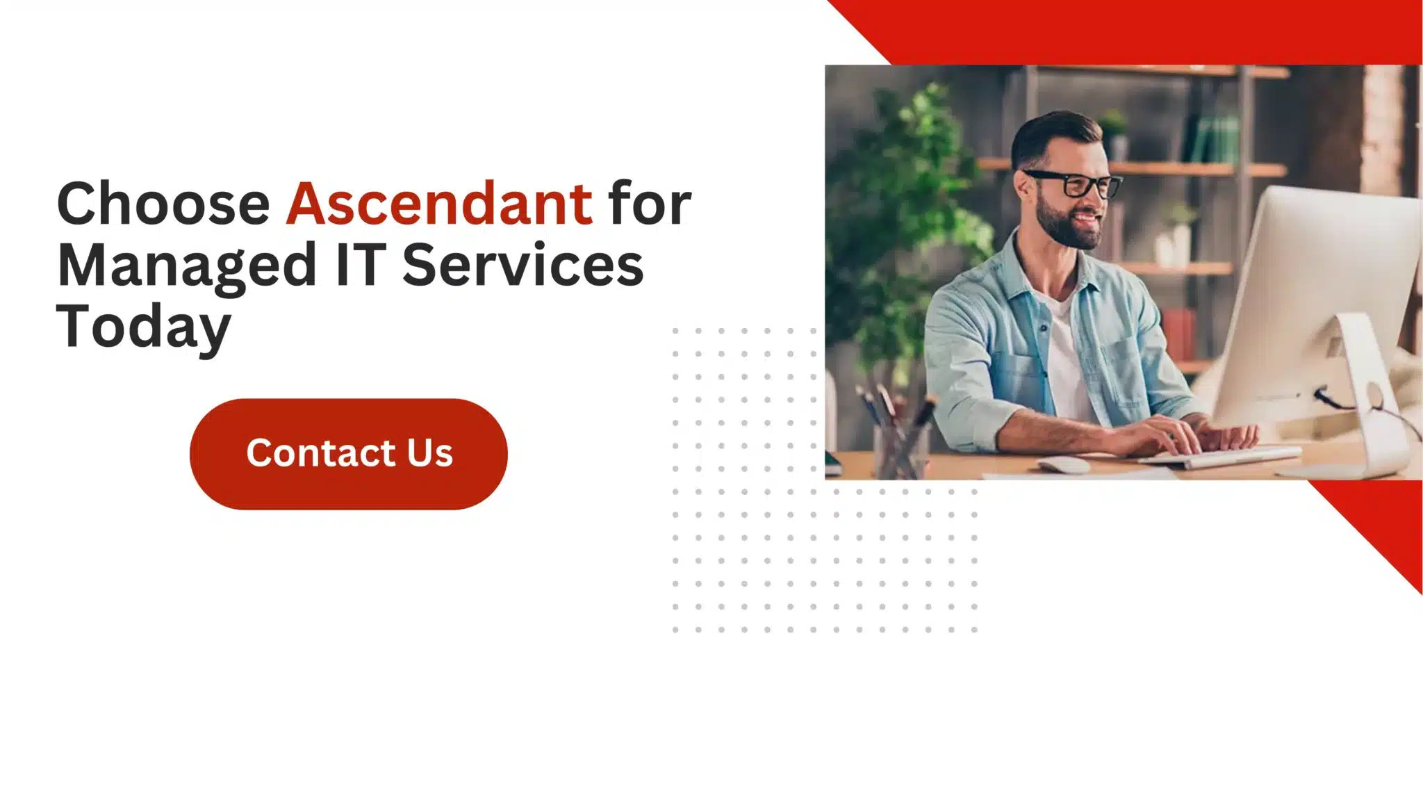 Choose Ascendant for Managed IT Services Today 