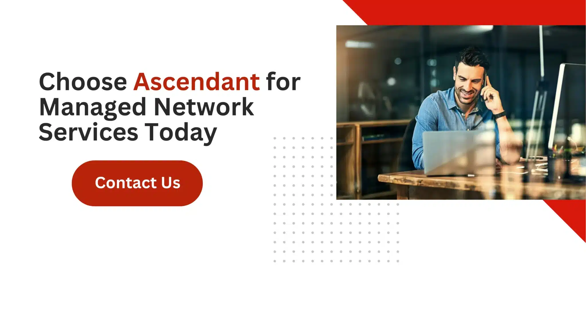 Choose Ascendant for Managed Network Services Today 
