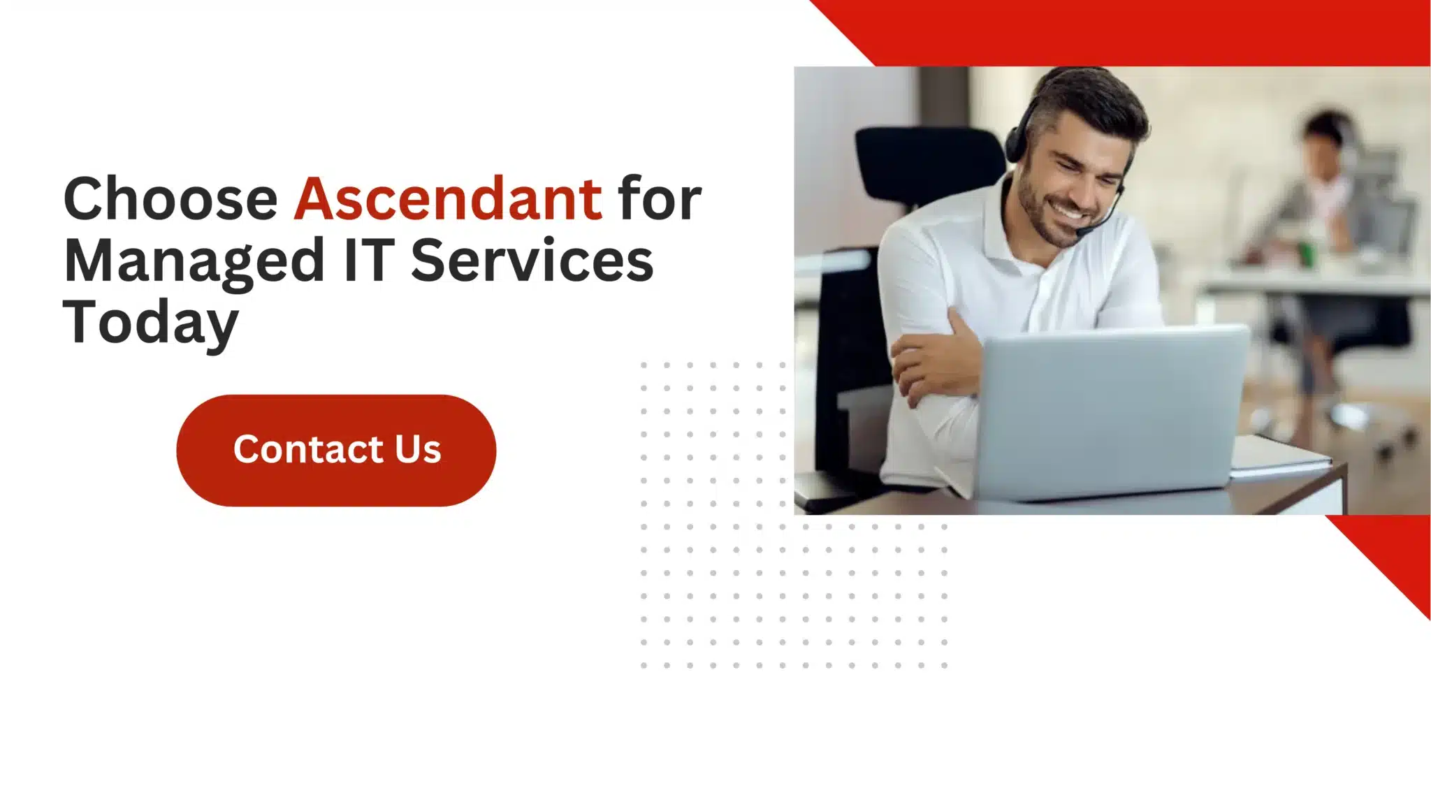 Choose Ascendant for Managed IT Services Today 