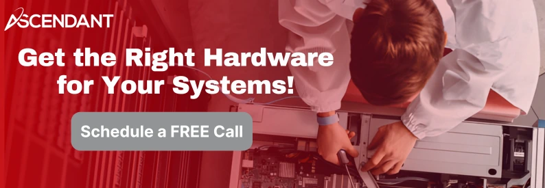 Get the Right Hardware for Your Systems!