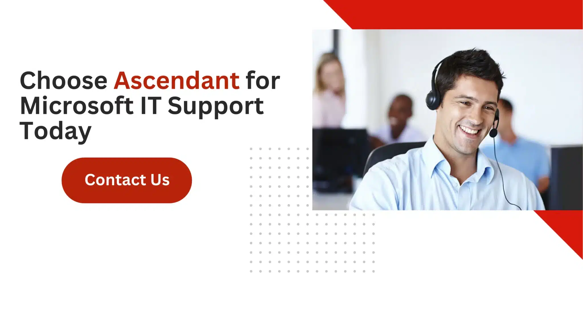 Choose Ascendant for Microsoft IT Support Today 