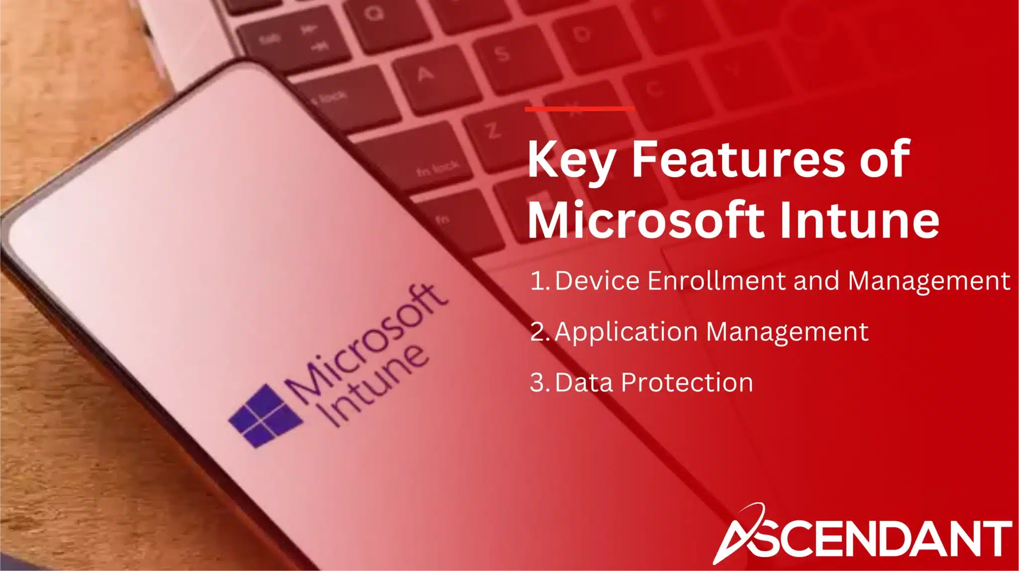Key Features of Microsoft Intune 1. Device Enrollment and Mangement 2. Application Management 3. Dat Protection