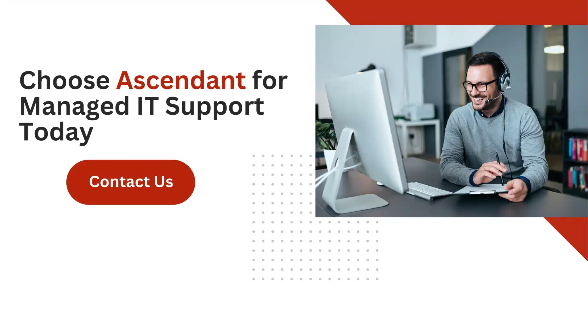 Choose Ascendant for Managed IT Support Today 