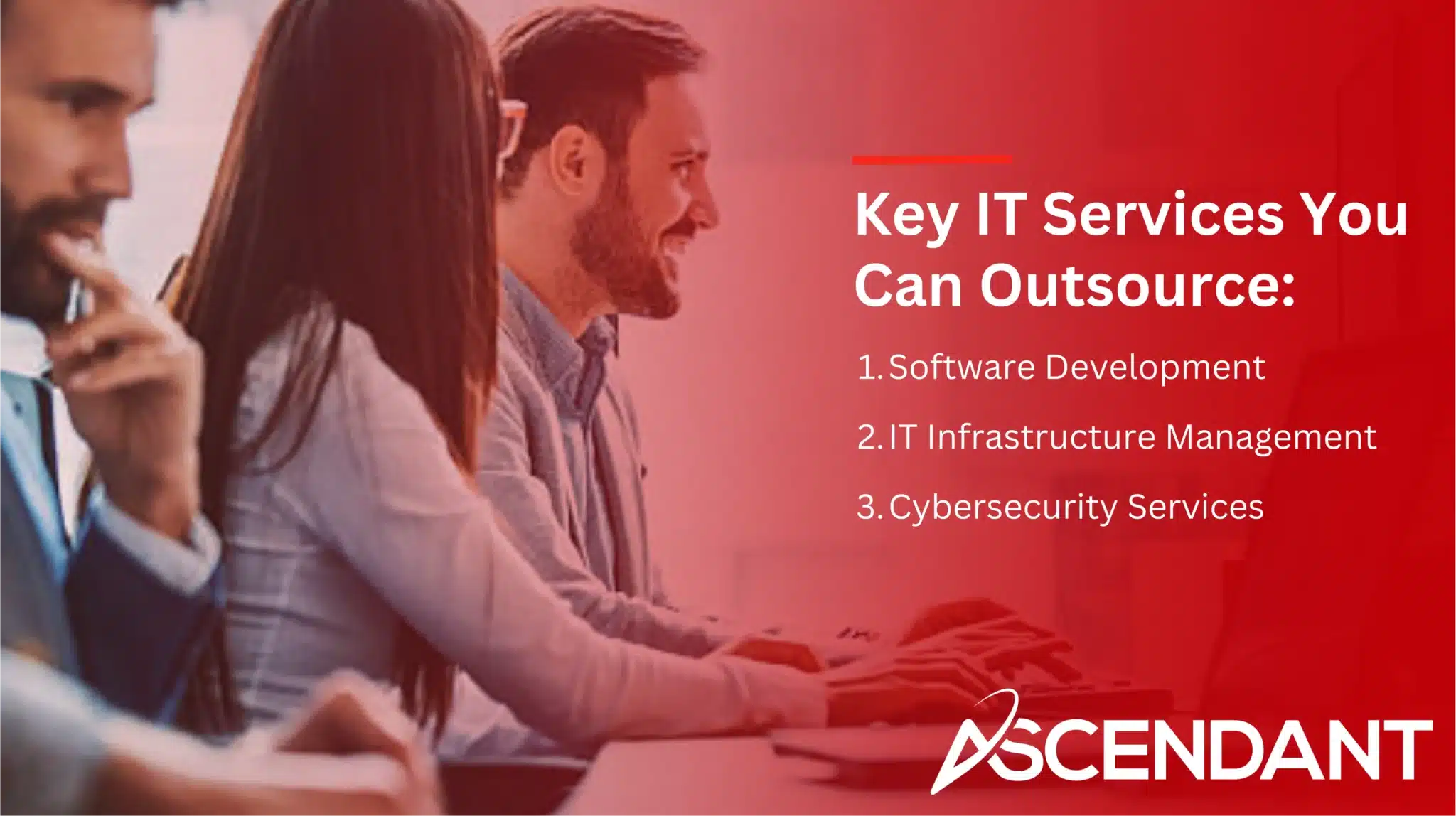 Key IT Services You Can Outsource: 
1. Software Development 
2, IT Infrastructure Management 
3. Cybersecurity Services 