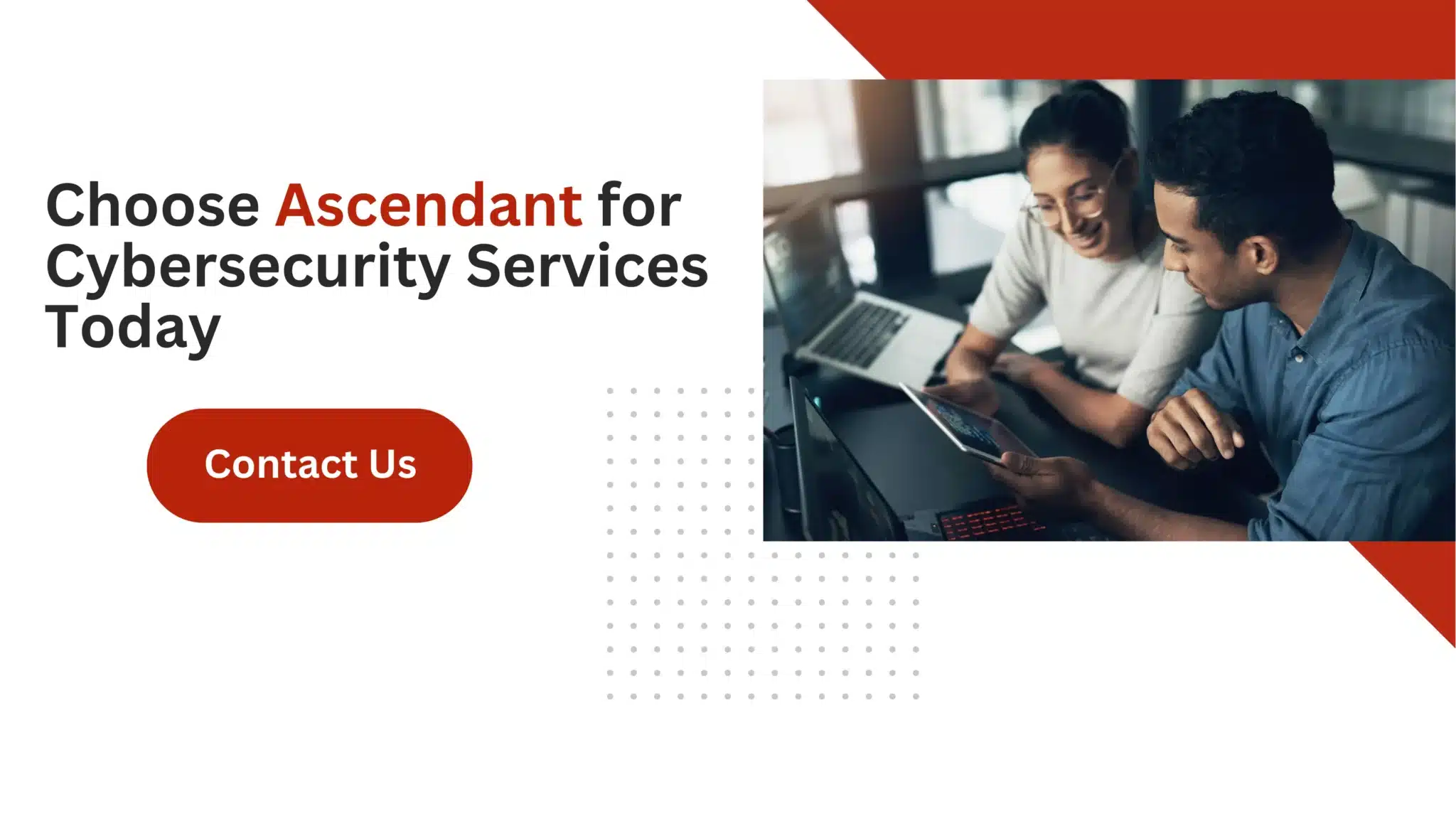 Choose Ascendant for Cybersecurity Services Today 
