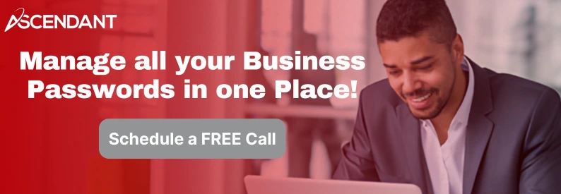 Manage all your Business Passwords in one Place!