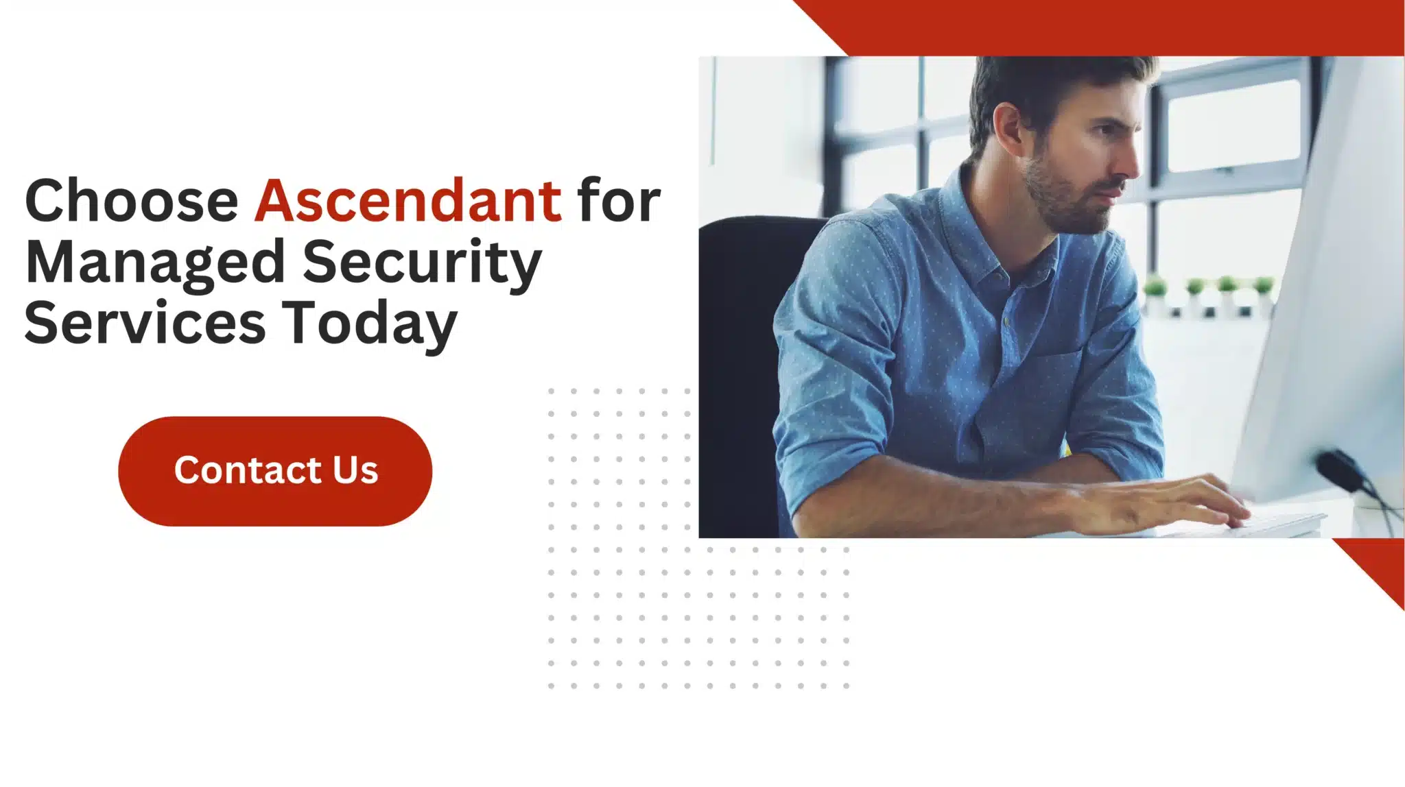 Choose Ascendant for Managed Security Services Today 