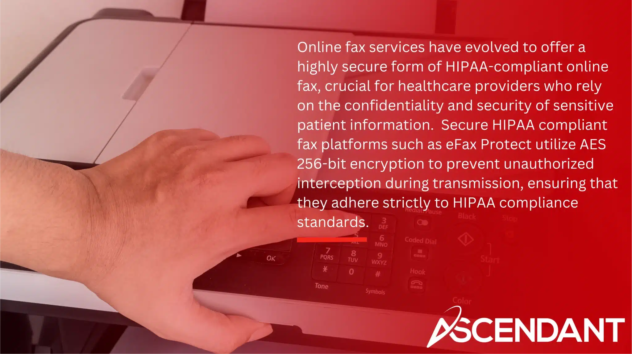 Online fax services have evolved to offer a highly secure form of HIPAA-compliant online fax, crucial for healthcare providers who rely on the confidentiality and security of sensitive patient information.  Secure HIPAA compliant fax platforms such as eFax Protect utilize AES 256-bit encryption to prevent unauthorized interception during transmission, ensuring that they adhere strictly to HIPAA compliance standards.