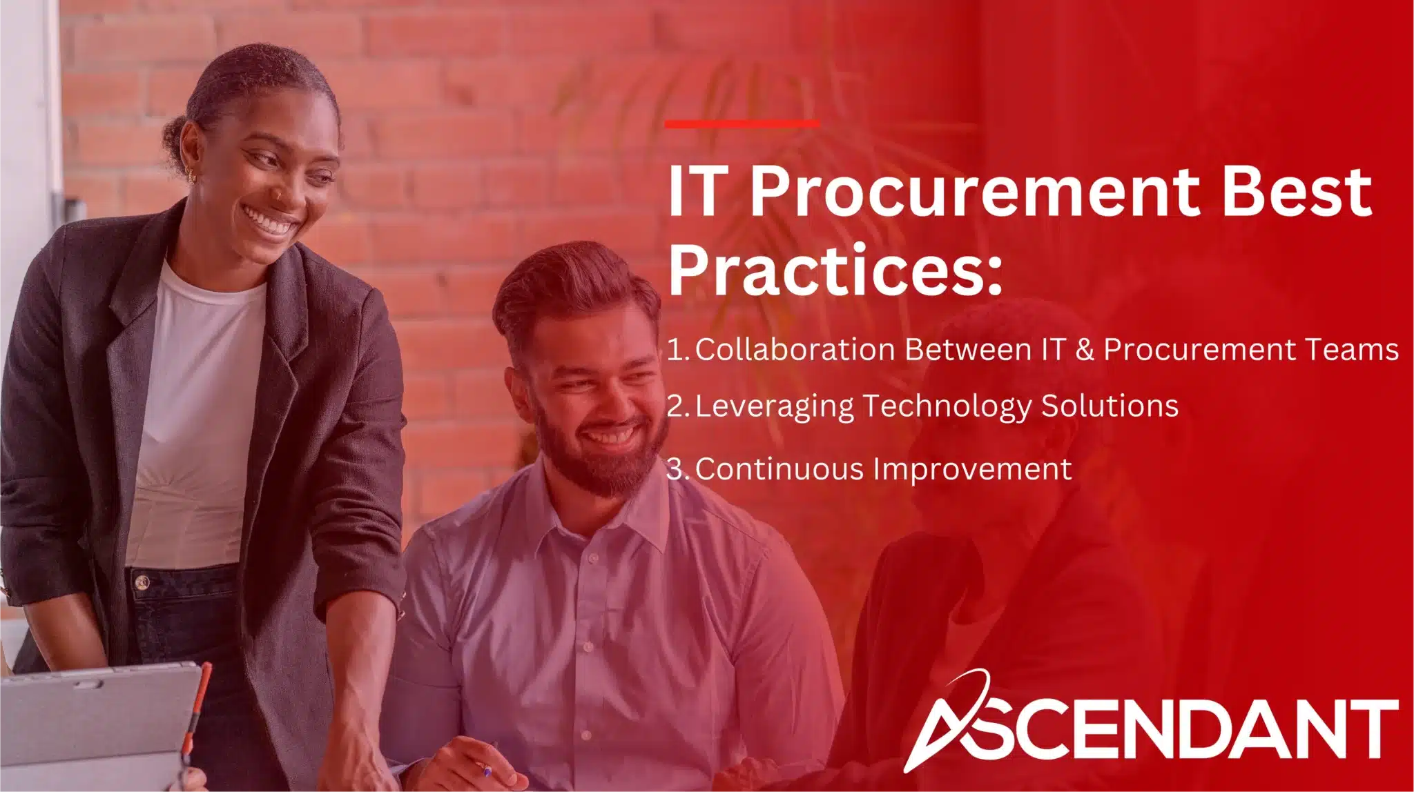 IT Procurement Best Practices: 
1. Collaboration Between IT & Procurement Teams
2. Leveraging Technology Solutions
3. Continuous Improvement