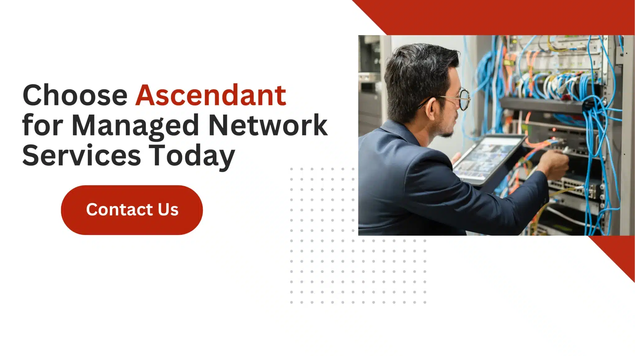 Choose Ascendant for Managed Network Services Today 