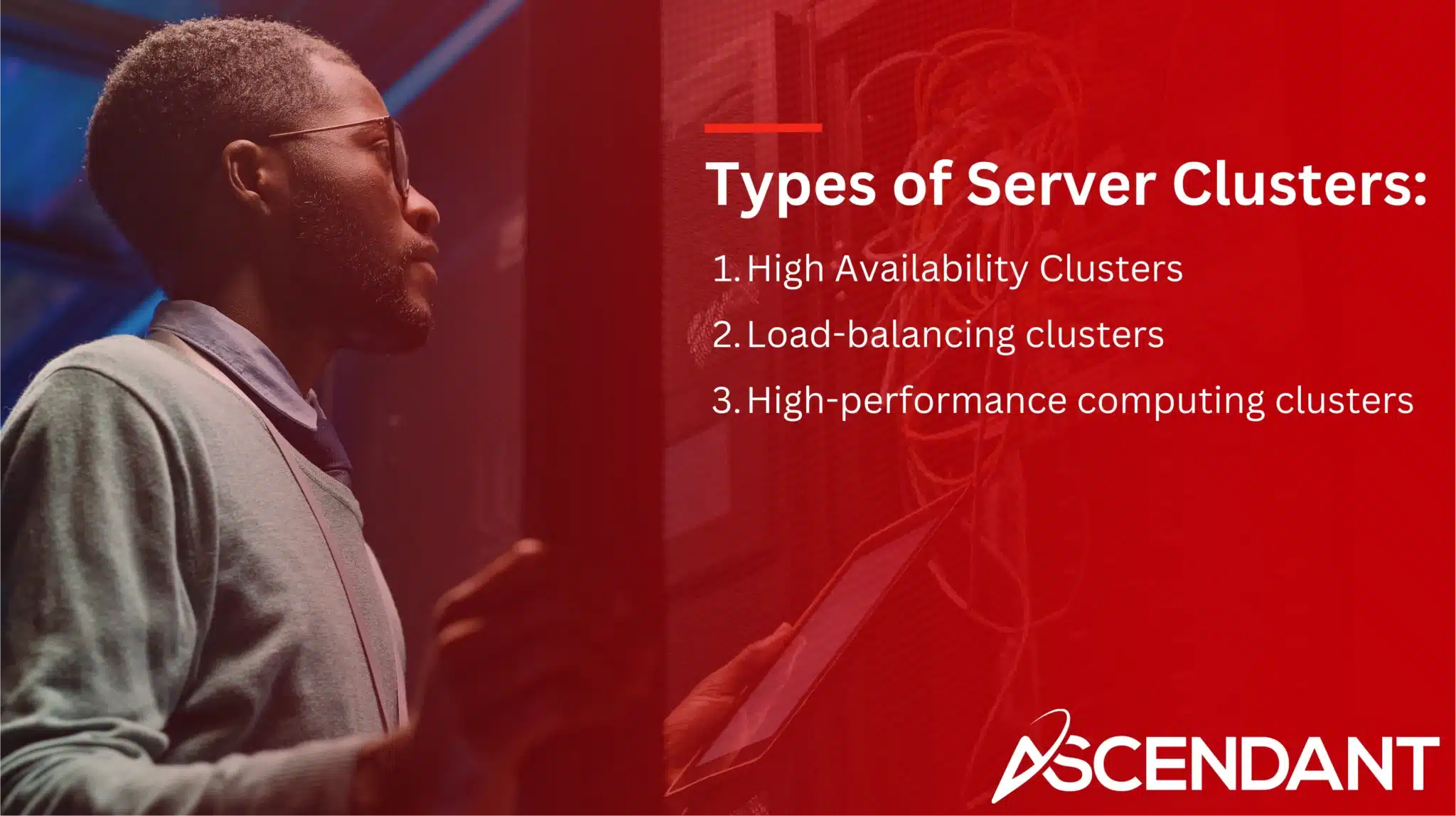Types of Server Clusters:
1. High Availability Clusters
2. Load-balancing clusters
3. High-performance computing clusters