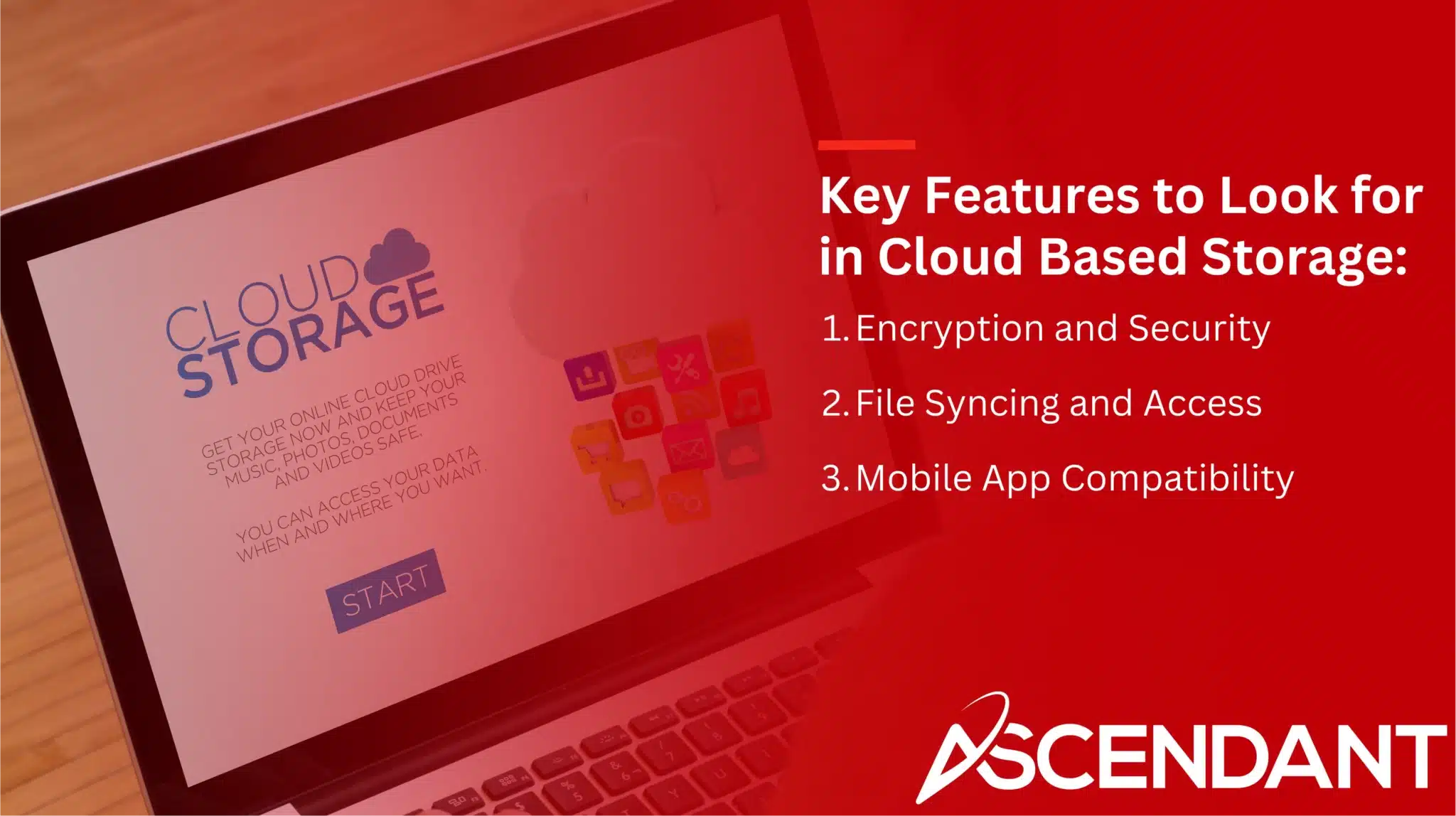 Key Features to Look for in Cloud Based Storage:
1. Encryption and Security 
2. File Syncing and Access
3. Mobile App Compatibility