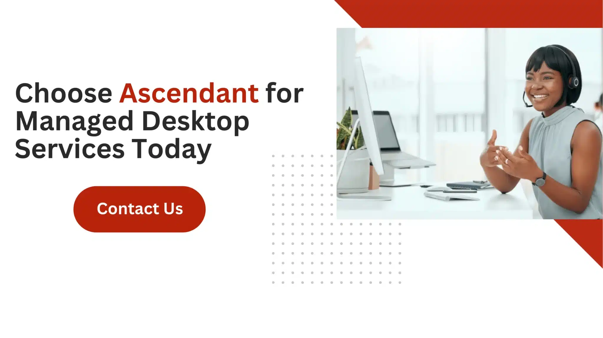 Choose Ascendant for Managed Desktop Services Today 
