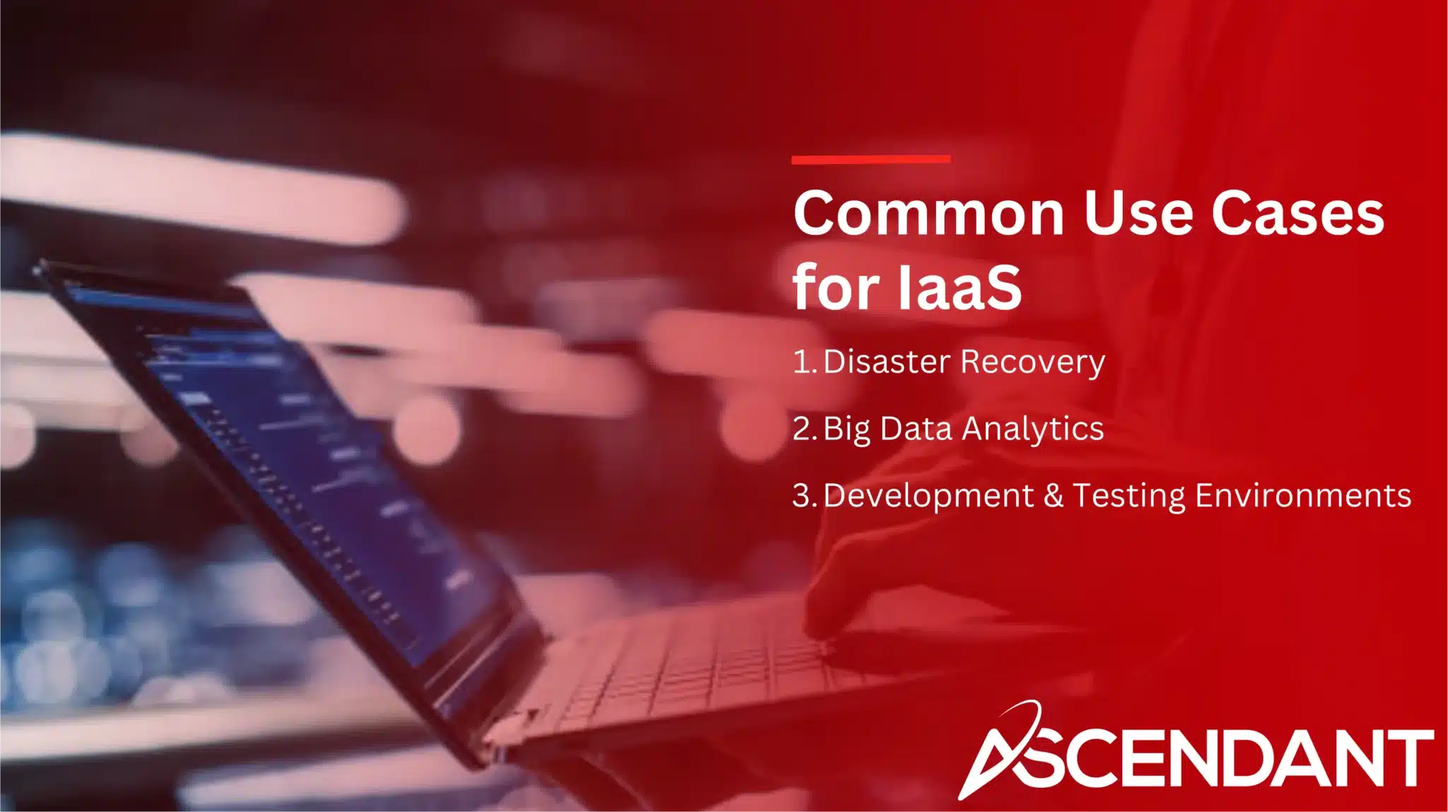 Common Use Cases for IaaS
1. Disaster Recovery
2. Big Data Analytics
3. Development & Testing Environments
