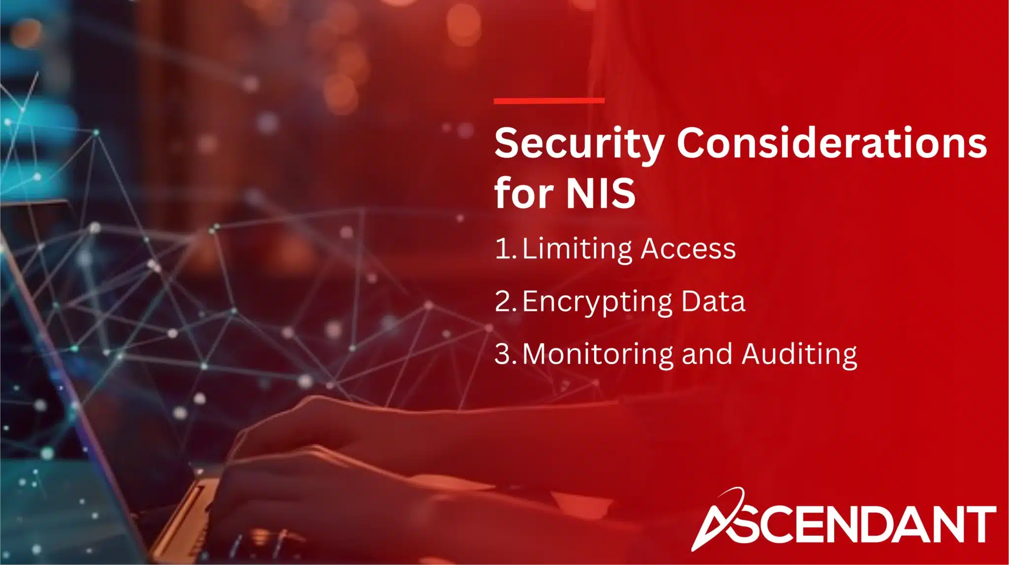 Security Considerations for NIS
1. Limiting Access
2. Encrypting Data
3. Monitoring Auditing