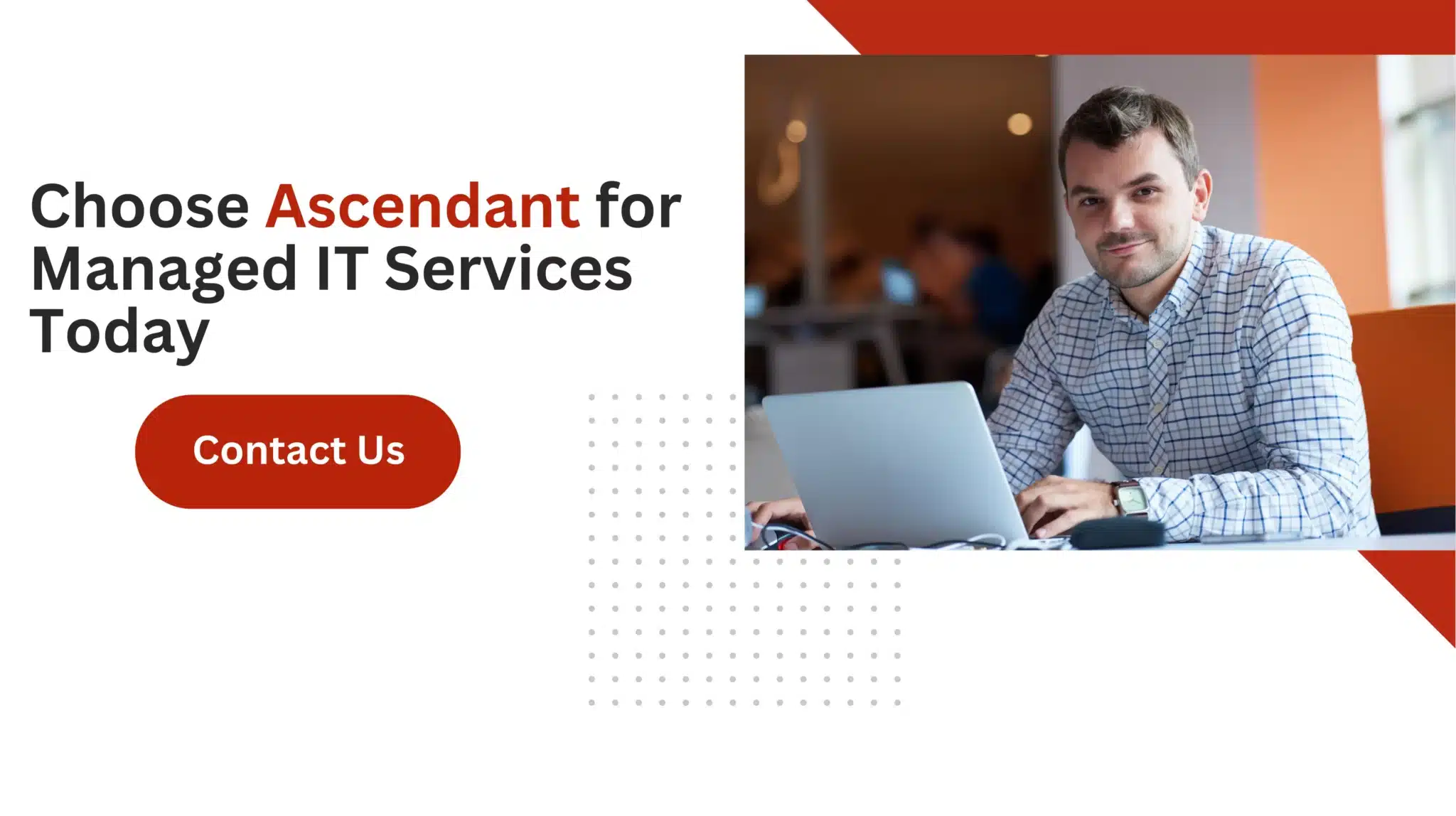 Choose Ascendant for Managed IT Services Today 