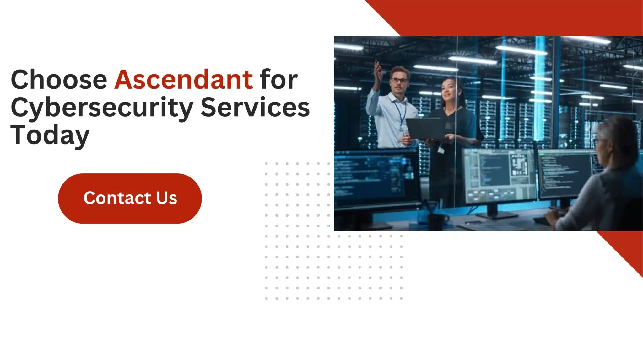 Choose Ascendant for Cybersecurity Services Today 