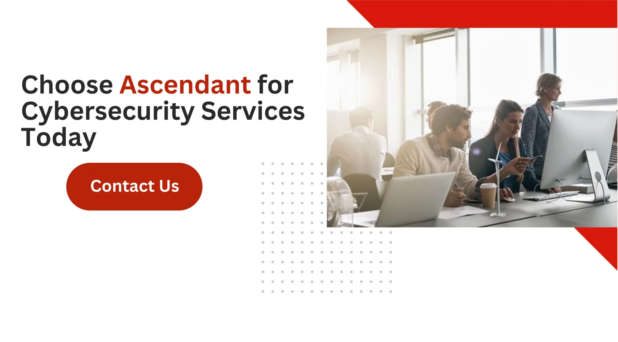 Choose Ascendant for Cybersecurity Services Today