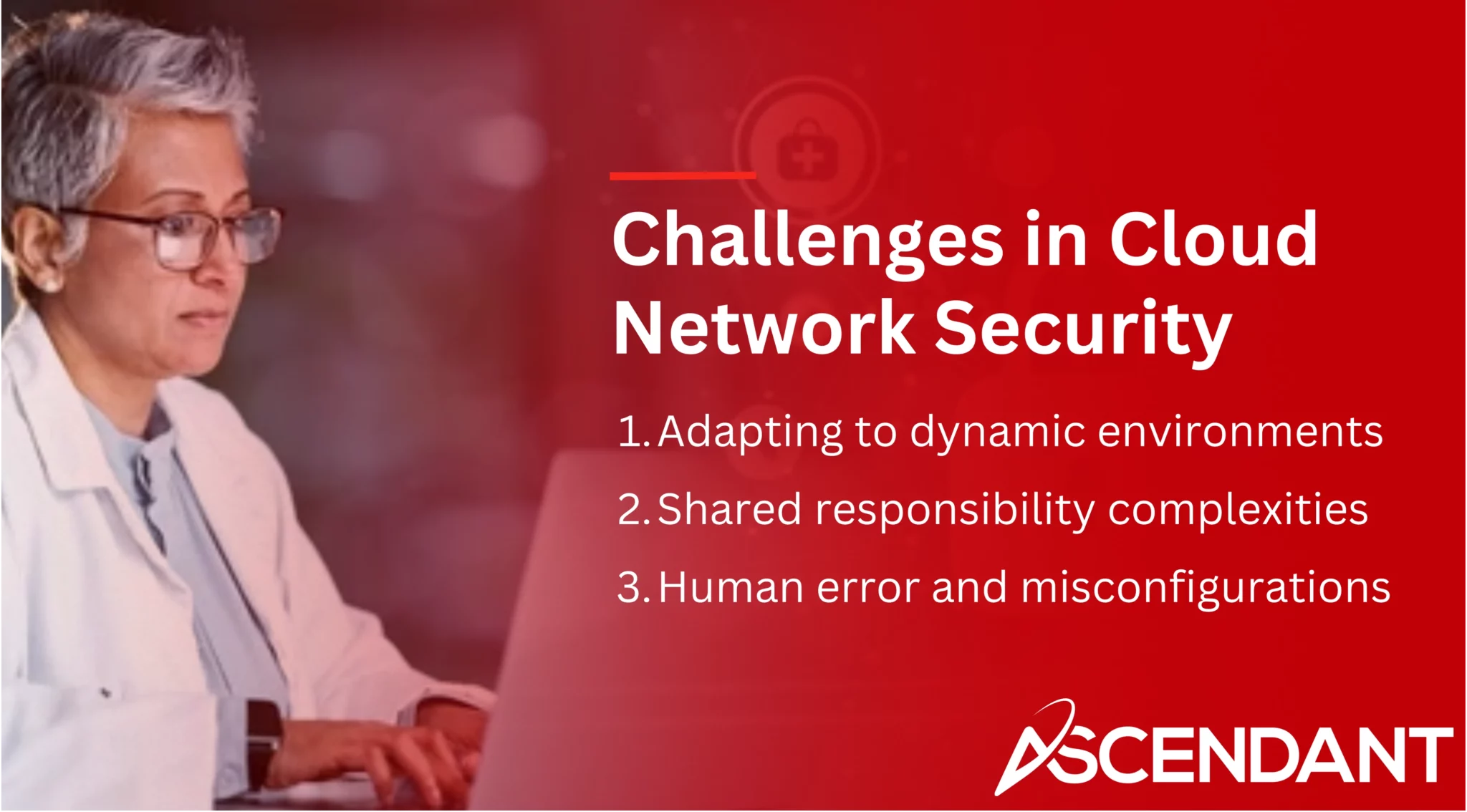 Challenges in Cloud Network Security 
1. Adapting to dynamic environments
2. Shared responsibility complexities 
3. Human error and misconfigurations
