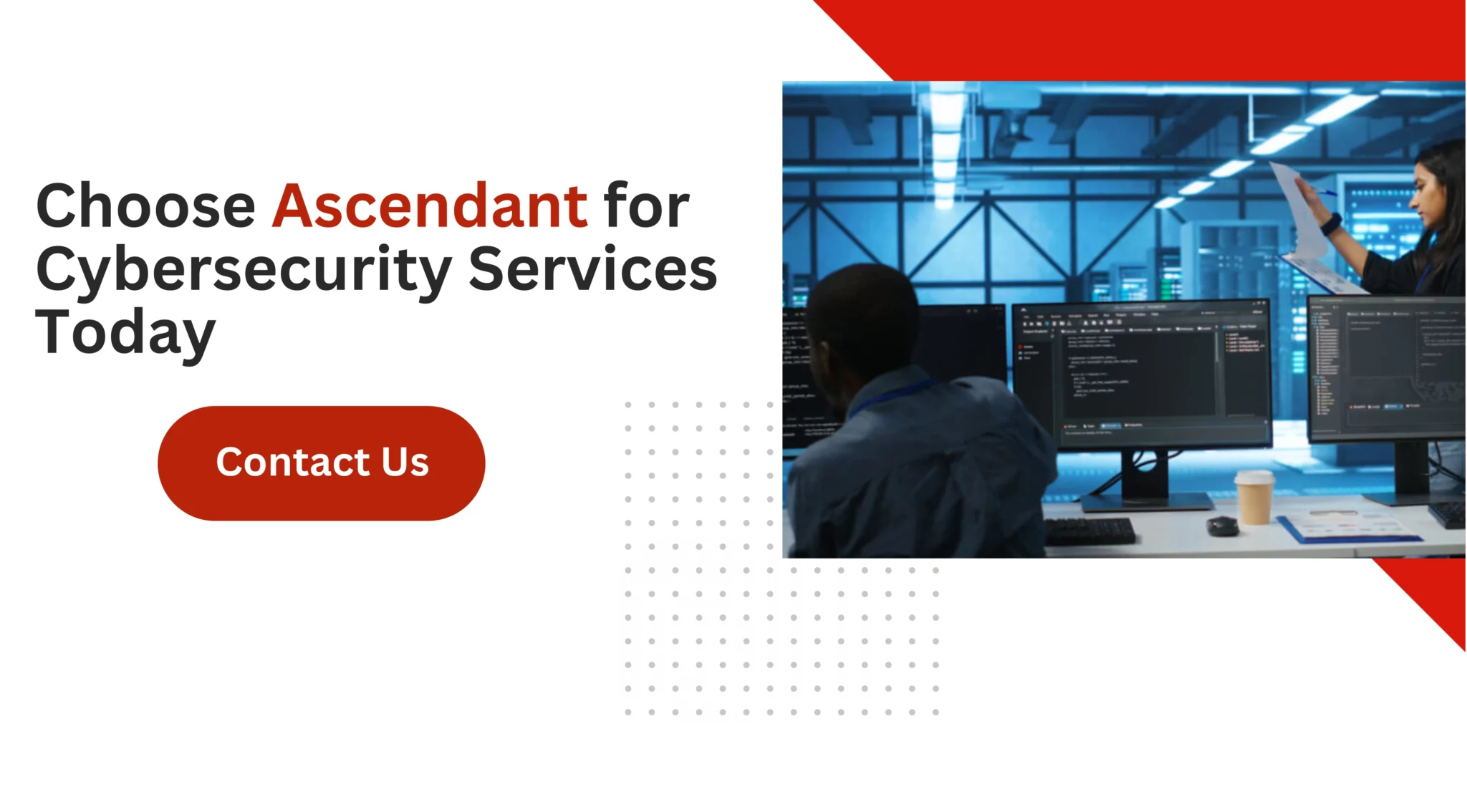 Choose Ascendant for Cybersecurity Services Today 