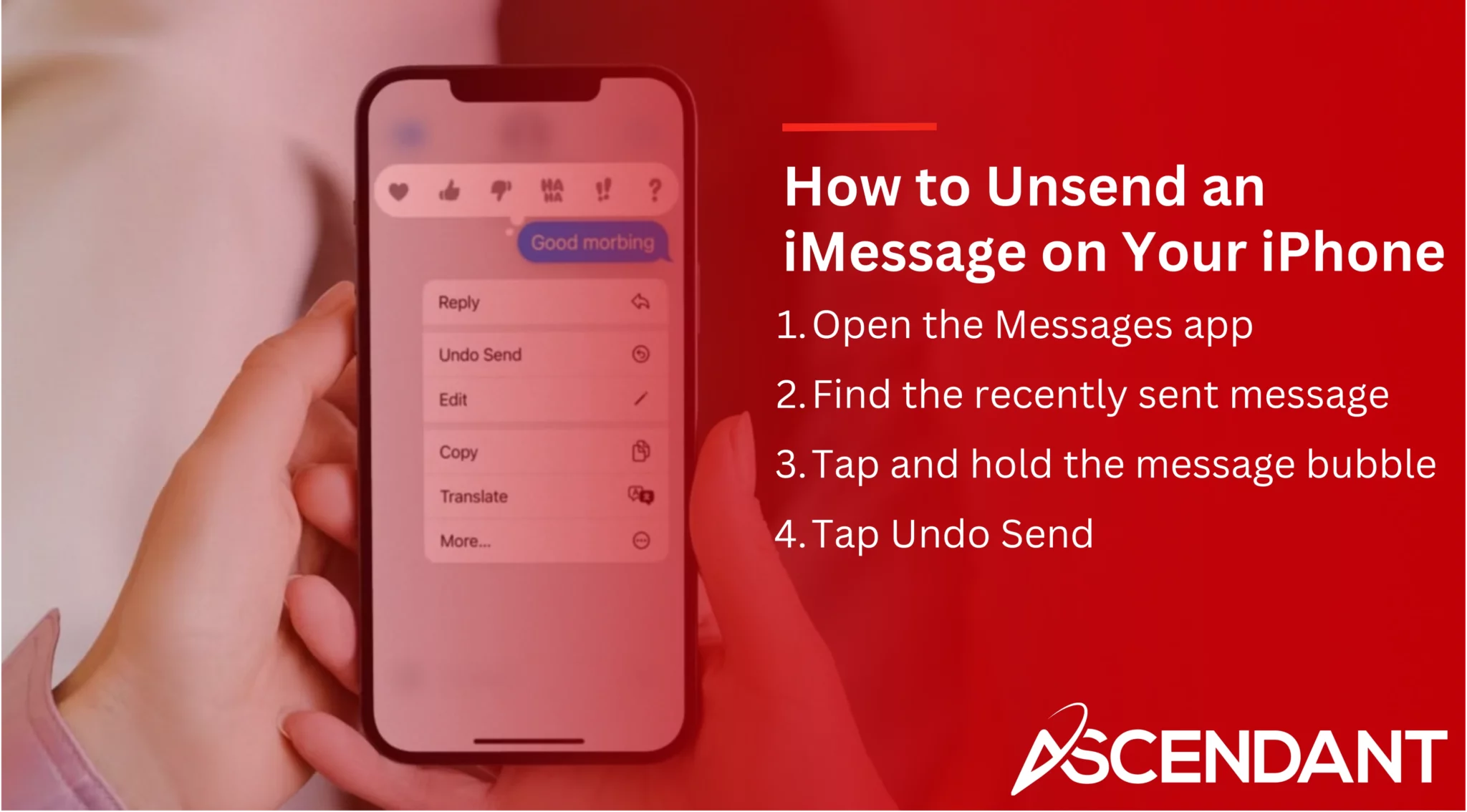 How to Unsend an iMessage on Your iPhone
1. Open the Messages app
2. Find the recently sent message
3. Tap and hold the message bubble
4. Tap undo send 