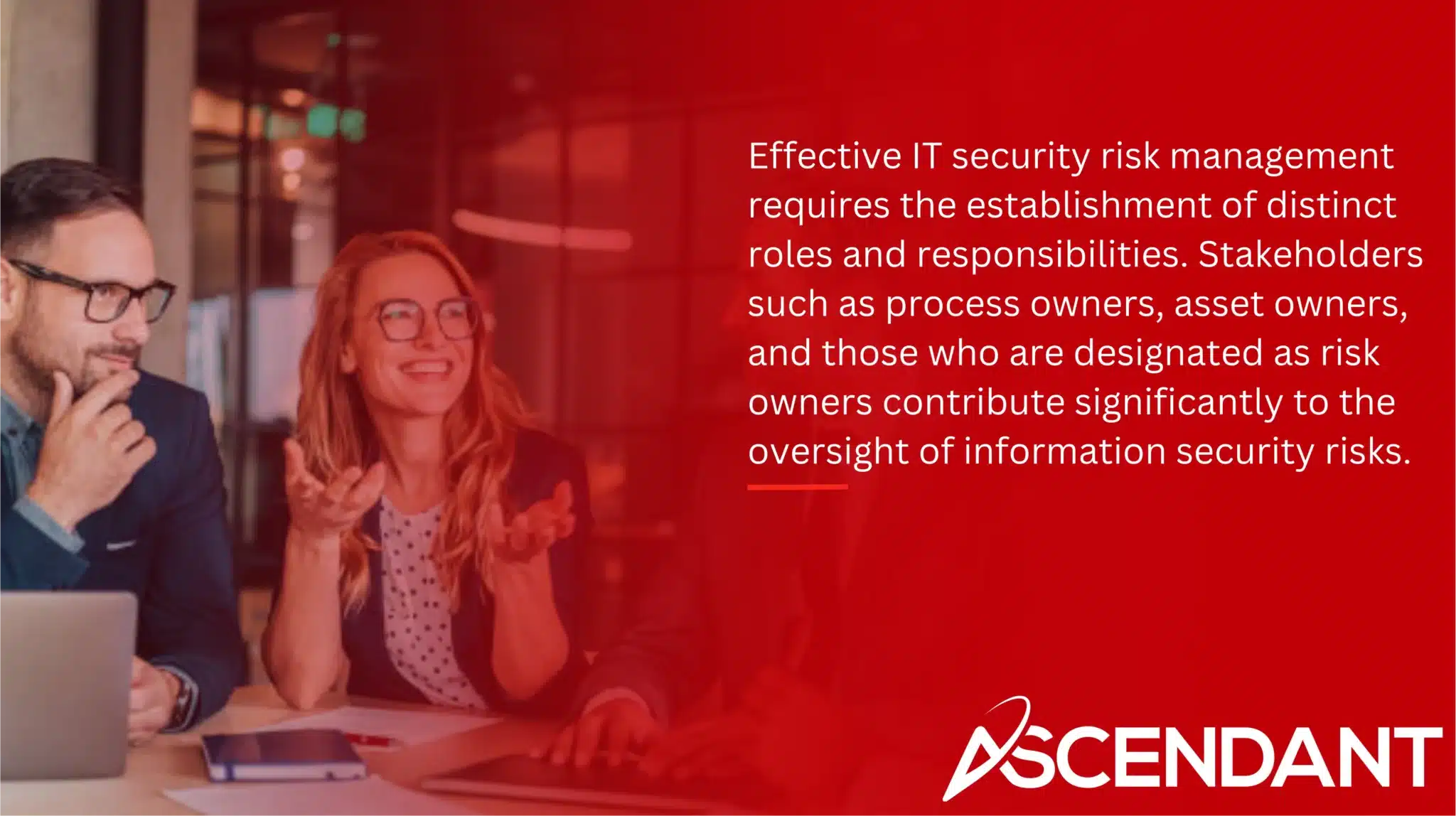 Effective IT security risk management requires the establishment of distinct roles and responsibilities. Stakeholders such as process owners, asset owners, and those who are designated as risk owners contribute significantly to the oversight of information security risks.