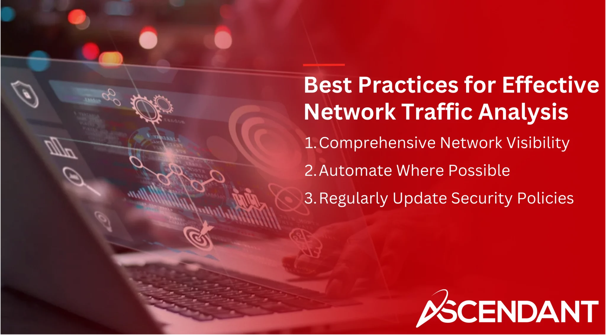 Best Practices for Effective Network Traffic Analysis
1. Comprehensive Network Visibility 
2. Automate Where Possible 
3. Regularly Update Security Policies