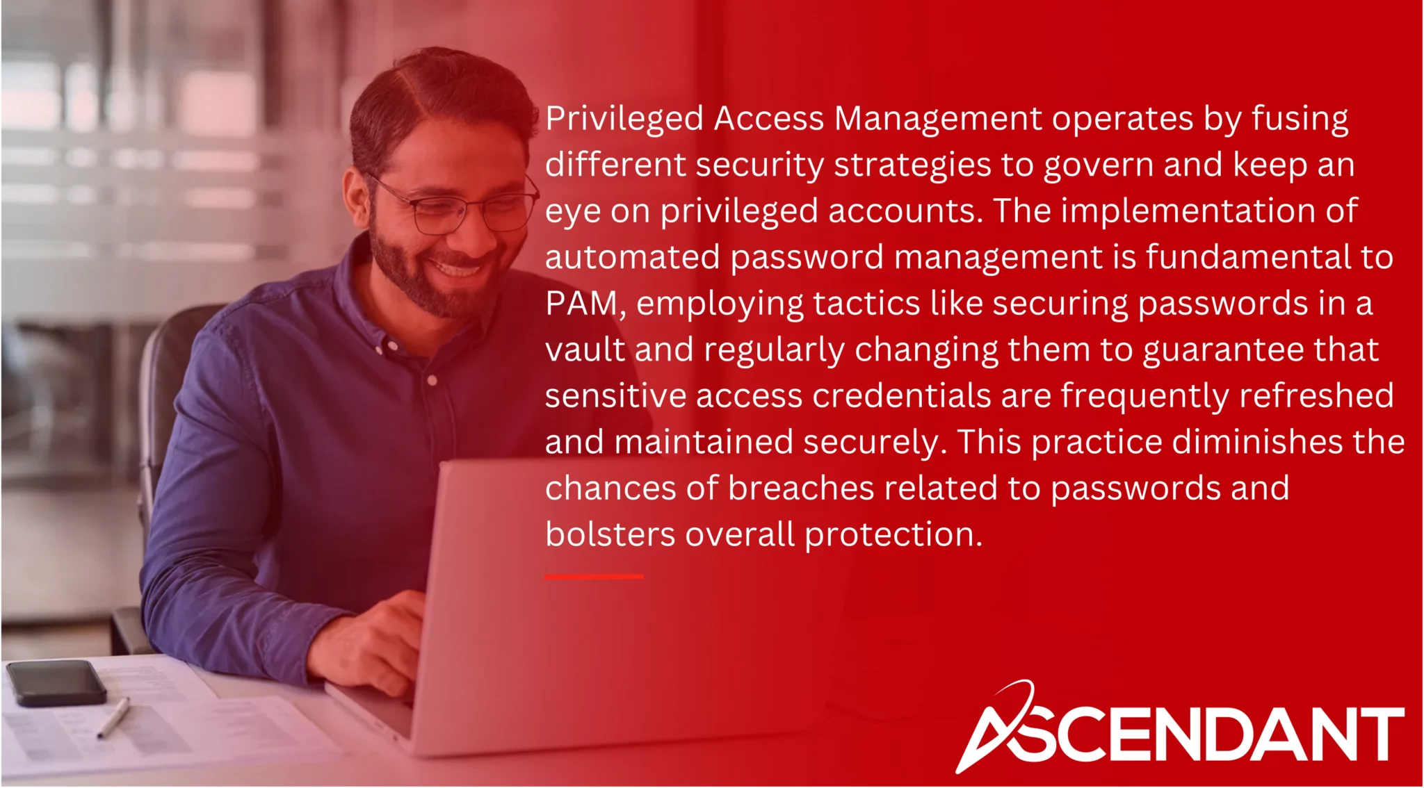 Privileged Access Management operates by fusing different security strategies to govern and keep an eye on privileged accounts. The implementation of automated password management is fundamental to PAM, employing tactics like securing passwords in a vault and regularly changing them to guarantee that sensitive access credentials are frequently refreshed and maintained securely. This practice diminishes the chances of breaches related to passwords and bolsters overall protection.