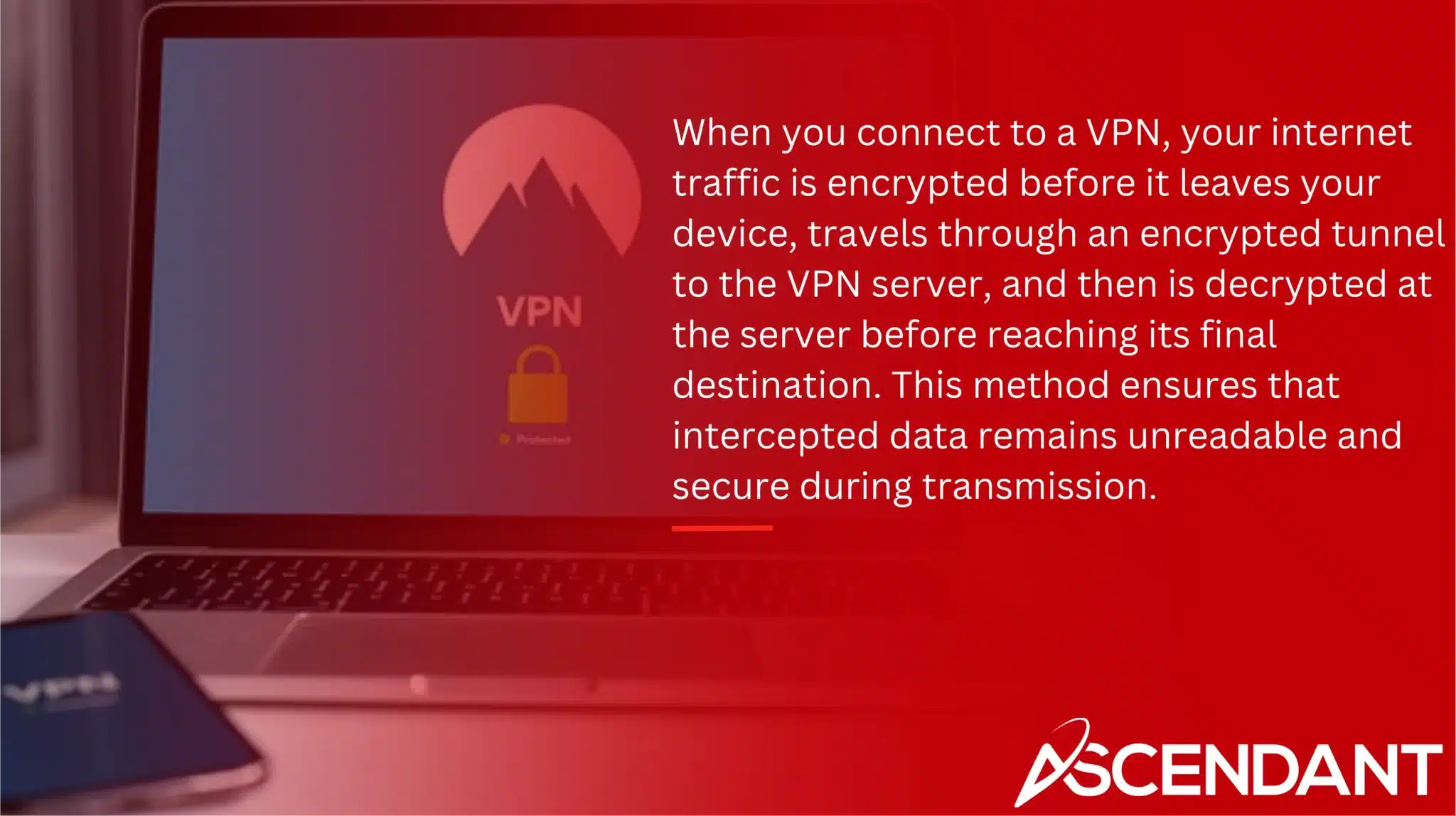 When you connect to a VPN, your internet traffic is encrypted before it leaves your device, travels through an encrypted tunnel to the VPN server, and then is decrypted at the server before reaching its final destination. This method ensures that intercepted data remains unreadable and secure during transmission.