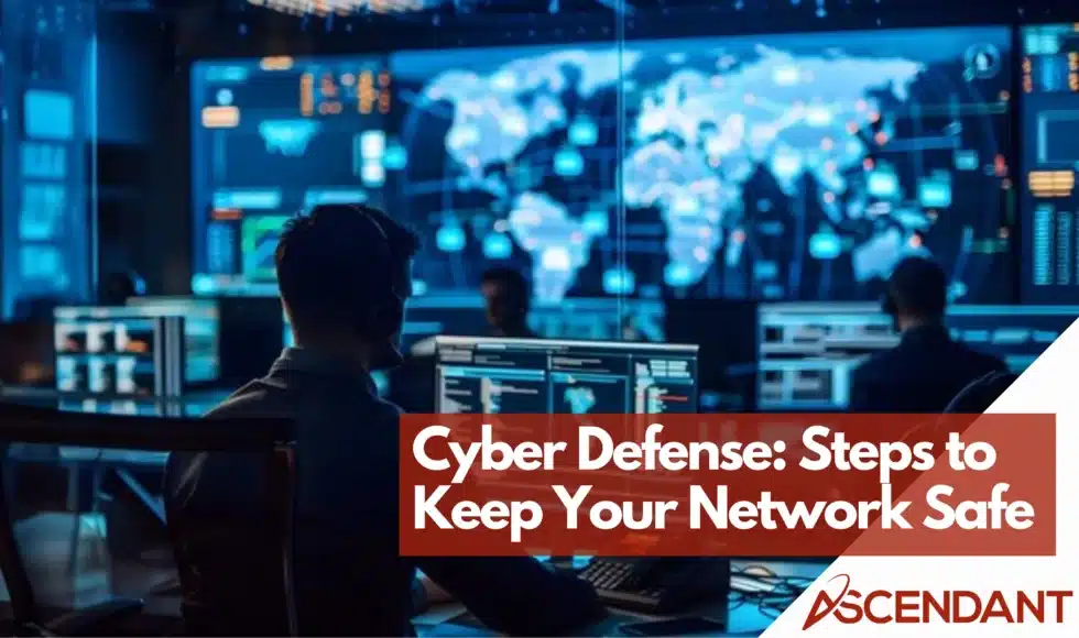 Cyber Defense: Steps to Keep Your Network Safe