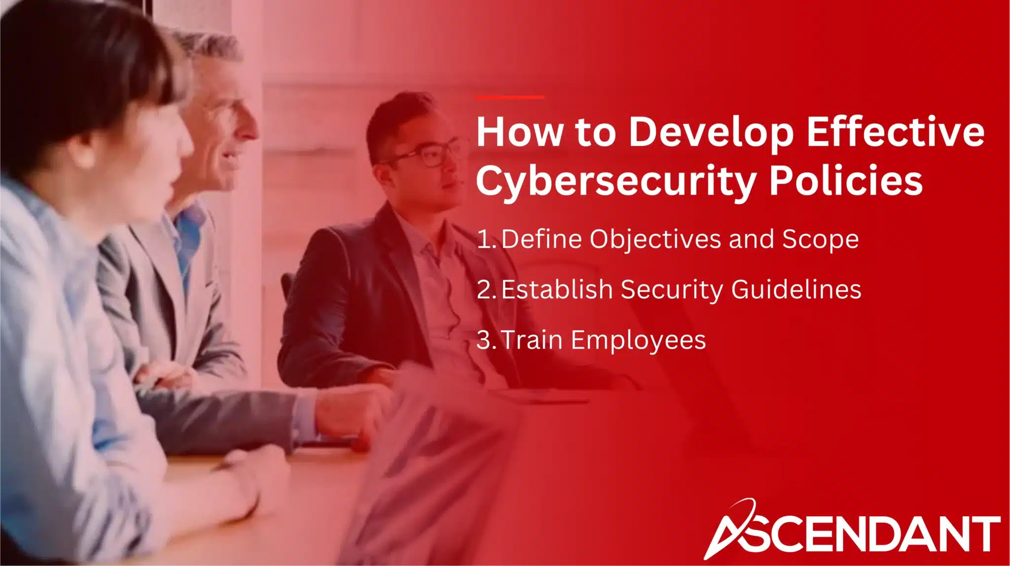 How to Develop Effective Cybersecurity Policies
1. Define Objectives and Scope
2, Establish Security Guidelines 
3. Train Employees