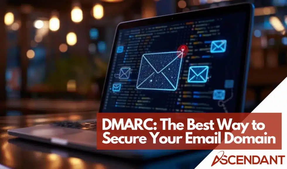 DMARC: The Best Way to Secure Your Email Domain