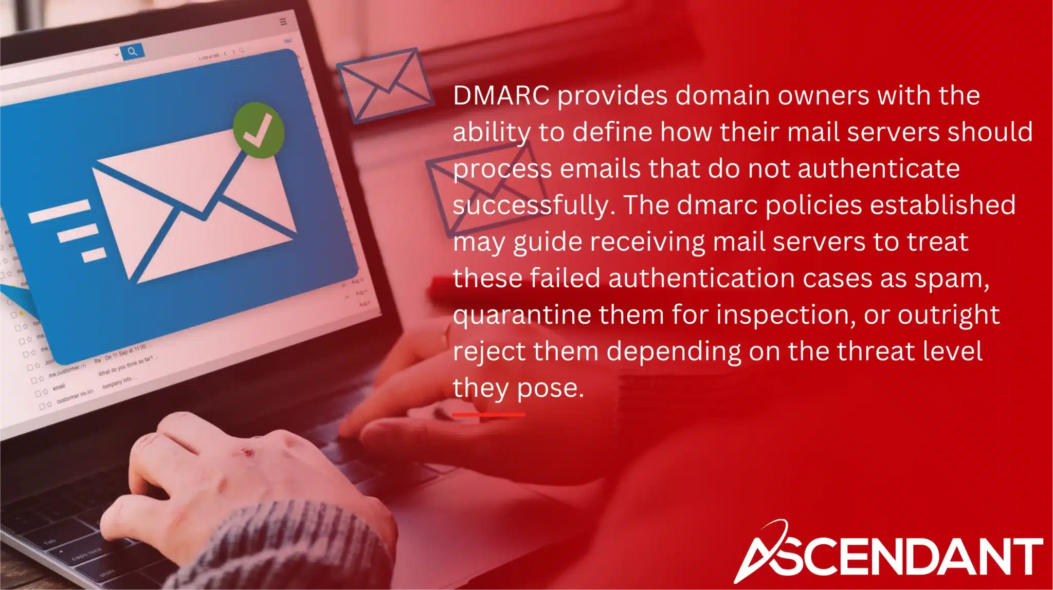 DMARC provides domain owners with the ability to define how their mail servers should process emails that do not authenticate successfully. The dmarc policies established may guide receiving mail servers to treat these failed authentication cases as spam, quarantine them for inspection, or outright reject them depending on the threat level they pose.