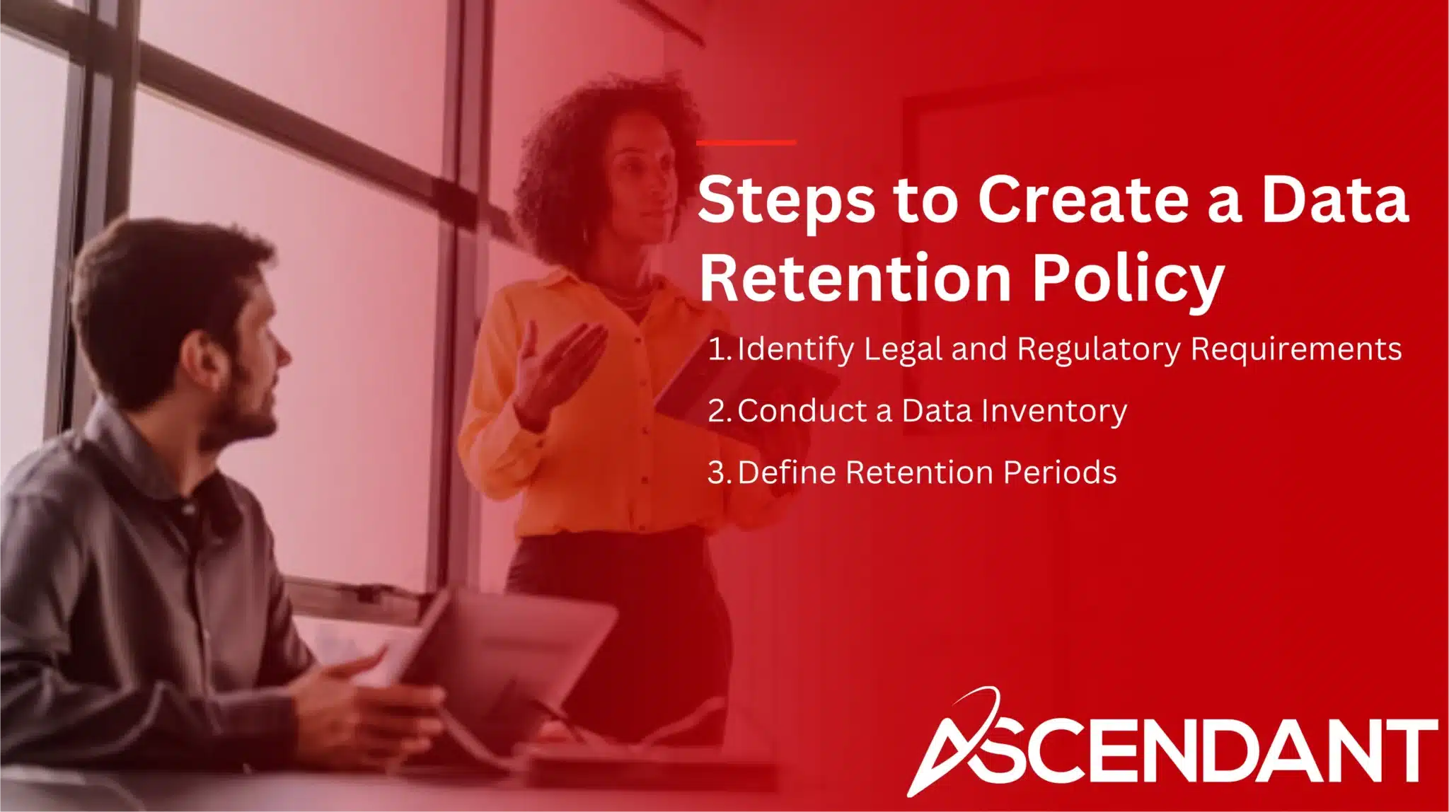 Steps to Create a Data Retention Policy
1. Identify Legal and Regulatory Requirements 
2. Conduct a Data Inventory
3. Define Retention Periods
